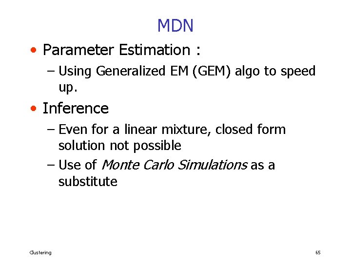 MDN • Parameter Estimation : – Using Generalized EM (GEM) algo to speed up.