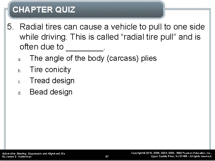 CHAPTER QUIZ 5. Radial tires can cause a vehicle to pull to one side