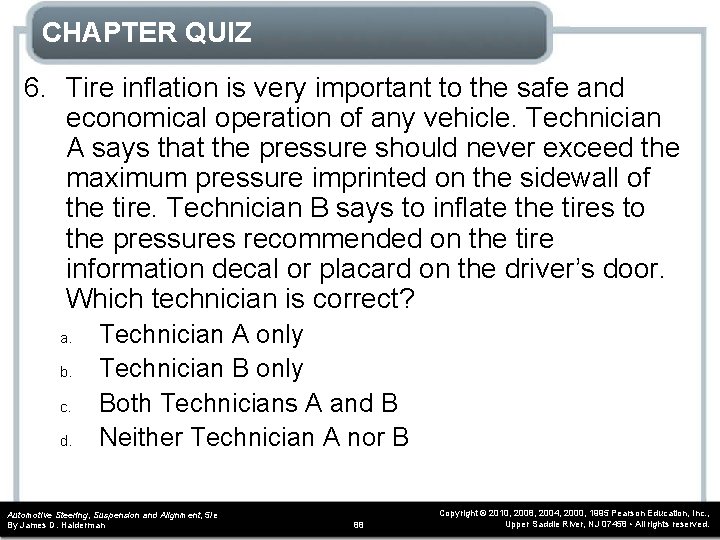 CHAPTER QUIZ 6. Tire inflation is very important to the safe and economical operation