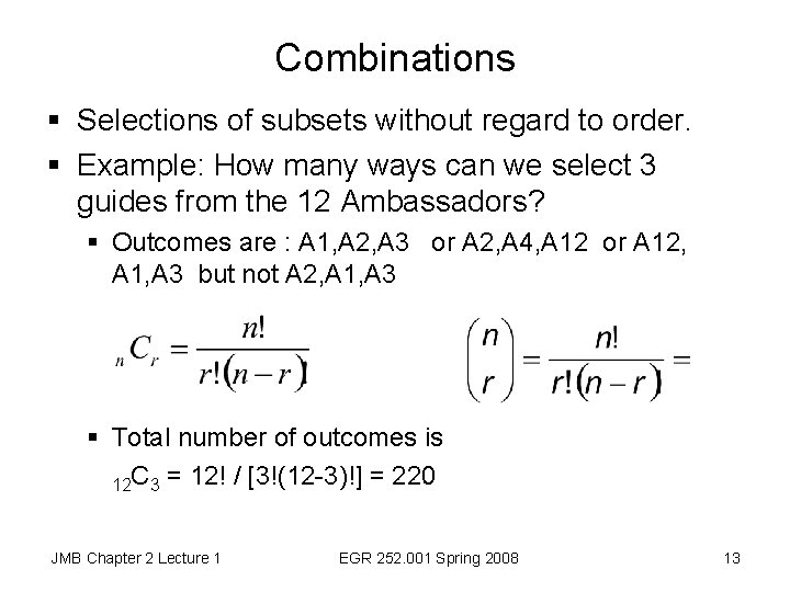 Combinations § Selections of subsets without regard to order. § Example: How many ways