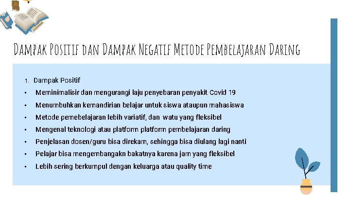 Dampak Positif dan Dampak Negatif Metode Pembelajaran Daring 1. Dampak Positif • Meminimalisir dan