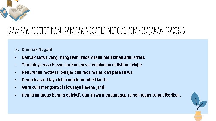 Dampak Positif dan Dampak Negatif Metode Pembelajaran Daring 3. Dampak Negatif • Banyak siswa