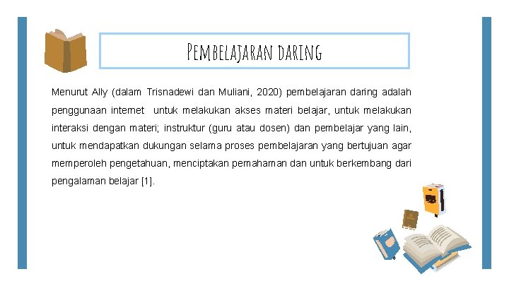 Pembelajaran daring Menurut Ally (dalam Trisnadewi dan Muliani, 2020) pembelajaran daring adalah penggunaan internet