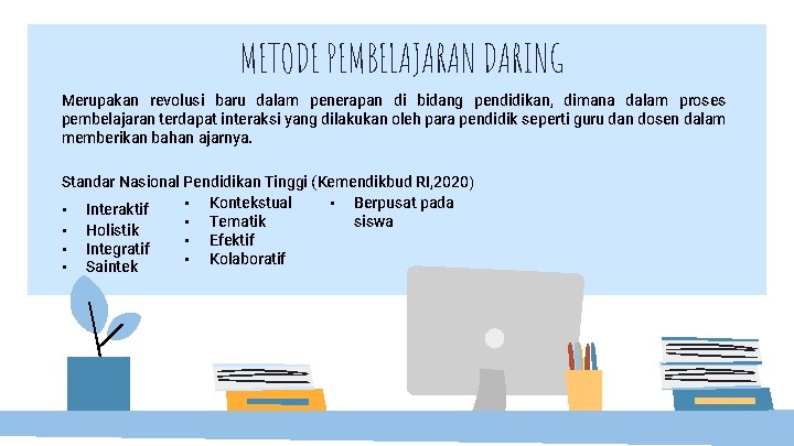 METODE PEMBELAJARAN DARING Merupakan revolusi baru dalam penerapan di bidang pendidikan, dimana dalam proses