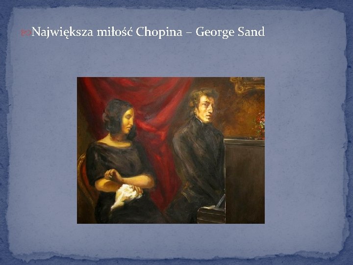  Największa miłość Chopina – George Sand 