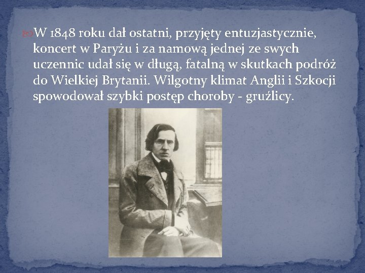  W 1848 roku dał ostatni, przyjęty entuzjastycznie, koncert w Paryżu i za namową