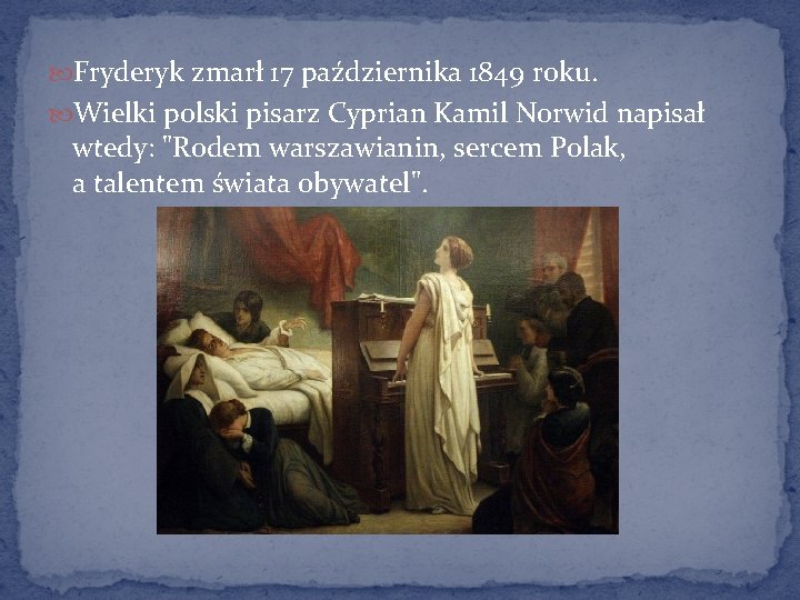  Fryderyk zmarł 17 października 1849 roku. Wielki polski pisarz Cyprian Kamil Norwid napisał