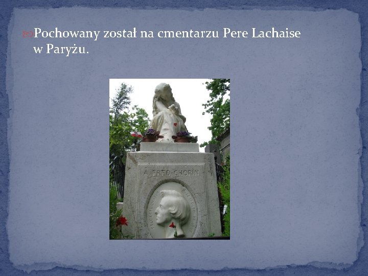  Pochowany został na cmentarzu Pere Lachaise w Paryżu. 