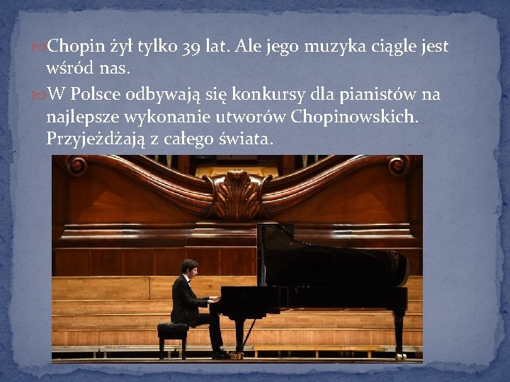  Chopin żył tylko 39 lat. Ale jego muzyka ciągle jest wśród nas. W