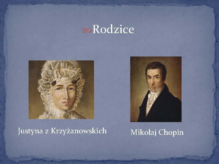  Rodzice Justyna z Krzyżanowskich Mikołaj Chopin 