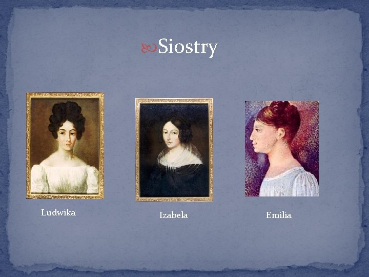  Siostry Ludwika Izabela Emilia 