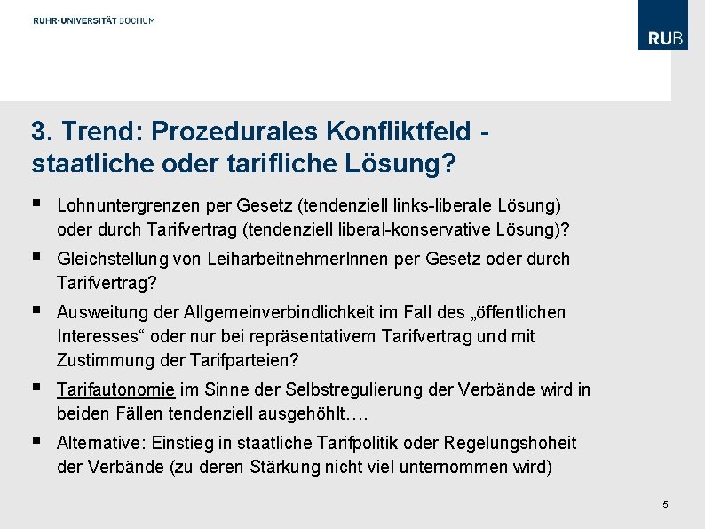 3. Trend: Prozedurales Konfliktfeld staatliche oder tarifliche Lösung? § Lohnuntergrenzen per Gesetz (tendenziell links-liberale