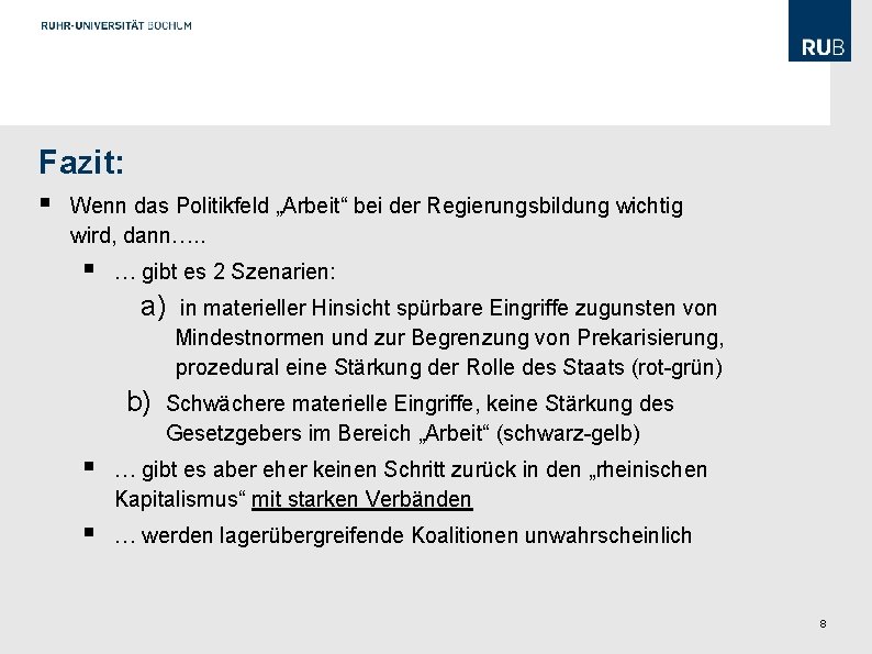 Fazit: § Wenn das Politikfeld „Arbeit“ bei der Regierungsbildung wichtig wird, dann…. . §