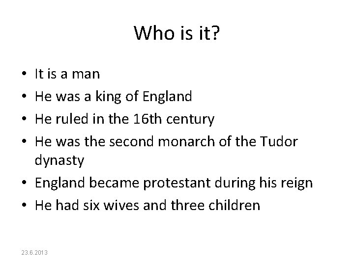 Who is it? It is a man He was a king of England He