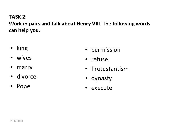 TASK 2: Work in pairs and talk about Henry VIII. The following words can