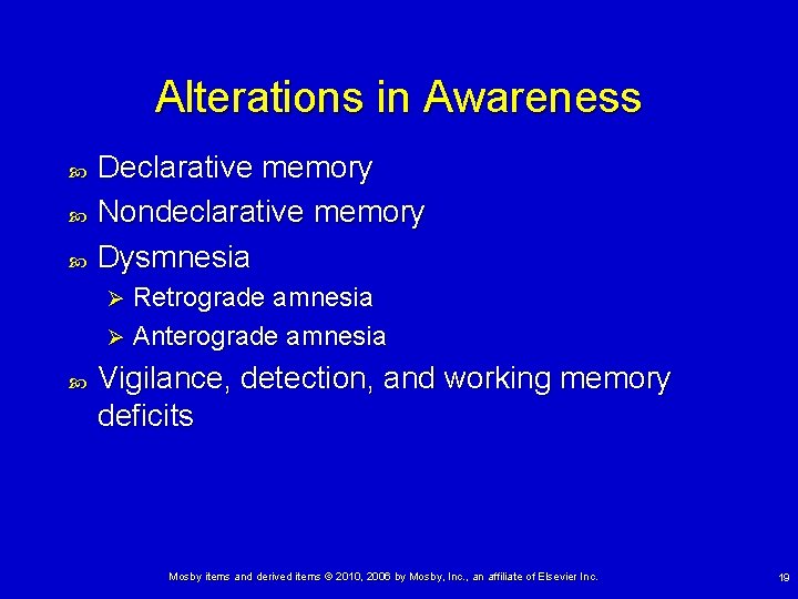 Alterations in Awareness Declarative memory Nondeclarative memory Dysmnesia Retrograde amnesia Ø Anterograde amnesia Ø