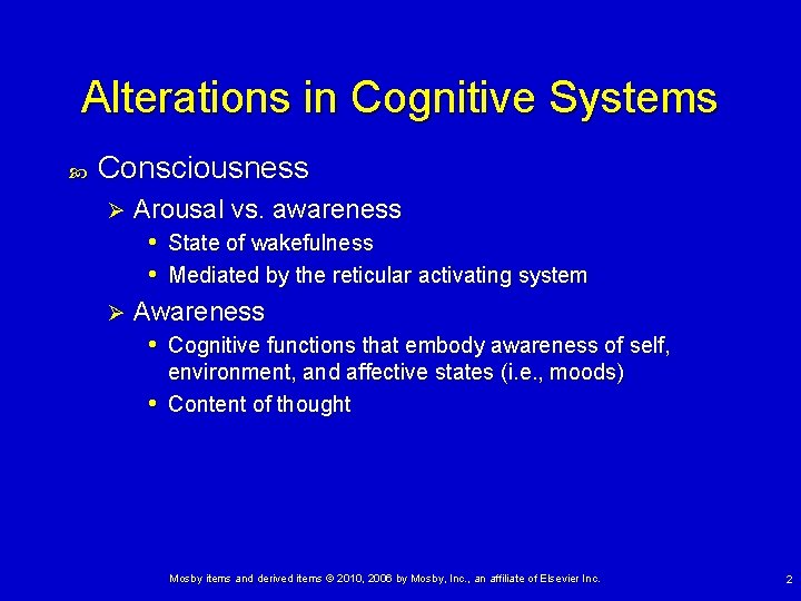 Alterations in Cognitive Systems Consciousness Arousal vs. awareness • State of wakefulness • Mediated