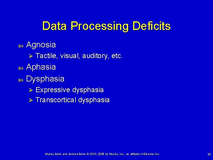 Data Processing Deficits Agnosia Ø Tactile, visual, auditory, etc. Aphasia Dysphasia Expressive dysphasia Ø