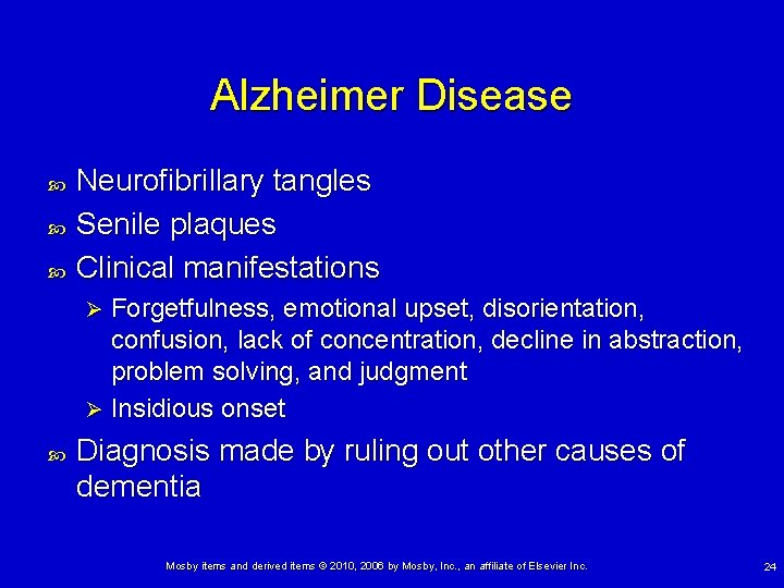 Alzheimer Disease Neurofibrillary tangles Senile plaques Clinical manifestations Forgetfulness, emotional upset, disorientation, confusion, lack