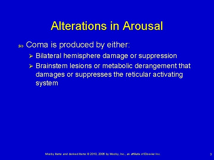Alterations in Arousal Coma is produced by either: Bilateral hemisphere damage or suppression Ø