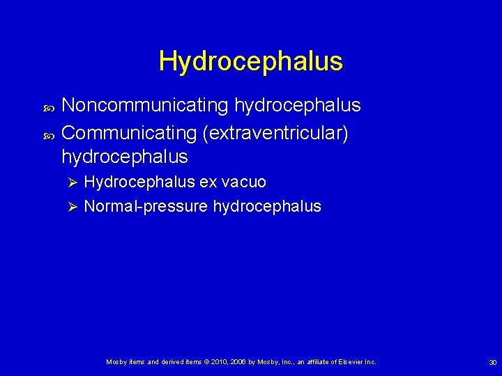 Hydrocephalus Noncommunicating hydrocephalus Communicating (extraventricular) hydrocephalus Hydrocephalus ex vacuo Ø Normal-pressure hydrocephalus Ø Mosby