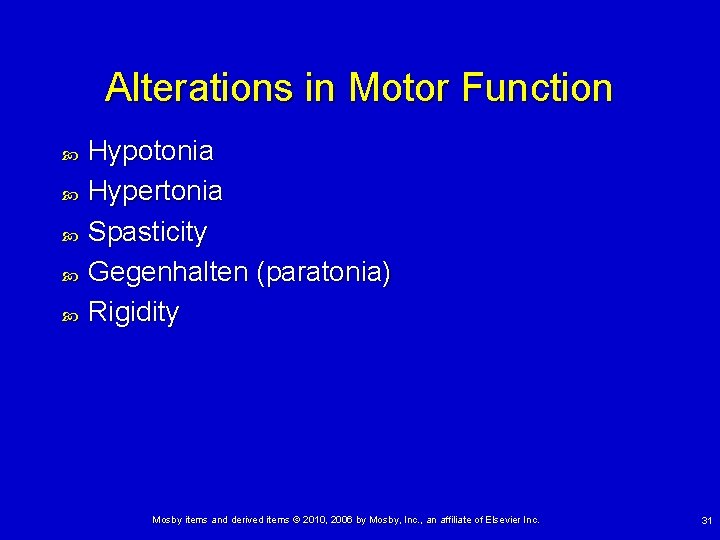 Alterations in Motor Function Hypotonia Hypertonia Spasticity Gegenhalten (paratonia) Rigidity Mosby items and derived