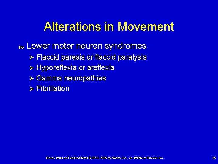 Alterations in Movement Lower motor neuron syndromes Flaccid paresis or flaccid paralysis Ø Hyporeflexia