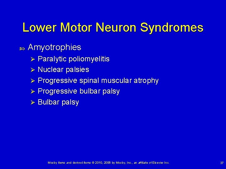 Lower Motor Neuron Syndromes Amyotrophies Paralytic poliomyelitis Ø Nuclear palsies Ø Progressive spinal muscular