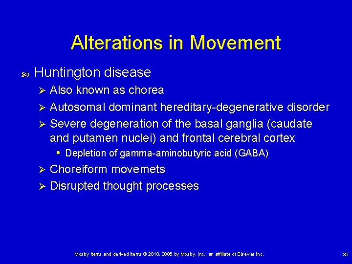 Alterations in Movement Huntington disease Also known as chorea Ø Autosomal dominant hereditary-degenerative disorder