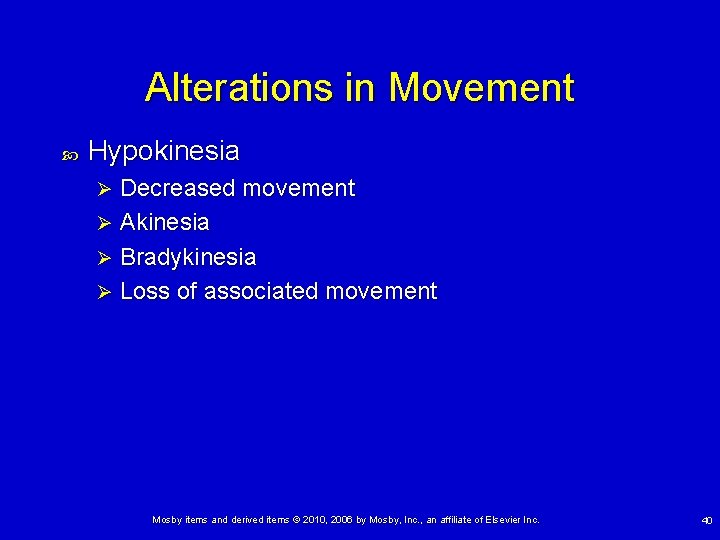 Alterations in Movement Hypokinesia Decreased movement Ø Akinesia Ø Bradykinesia Ø Loss of associated
