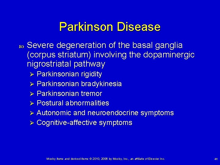 Parkinson Disease Severe degeneration of the basal ganglia (corpus striatum) involving the dopaminergic nigrostriatal