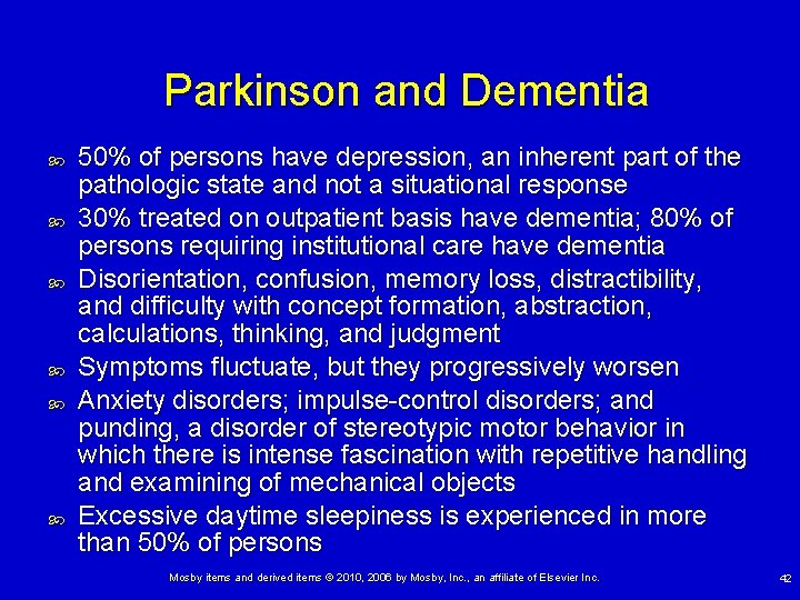 Parkinson and Dementia 50% of persons have depression, an inherent part of the pathologic