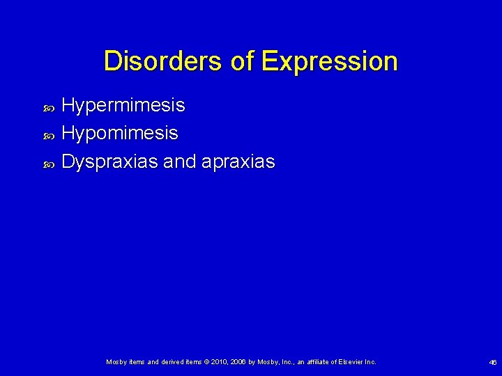 Disorders of Expression Hypermimesis Hypomimesis Dyspraxias and apraxias Mosby items and derived items ©
