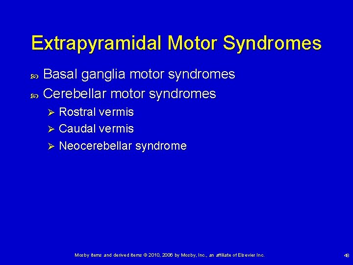 Extrapyramidal Motor Syndromes Basal ganglia motor syndromes Cerebellar motor syndromes Rostral vermis Ø Caudal