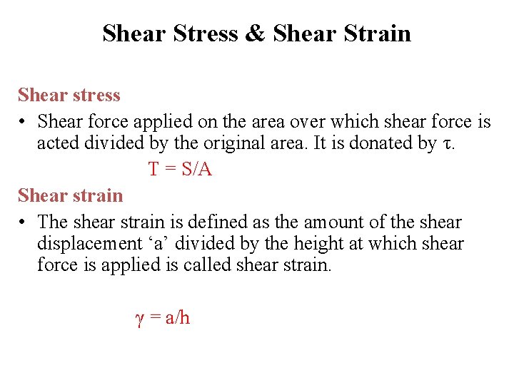 Shear Stress & Shear Strain Shear stress • Shear force applied on the area