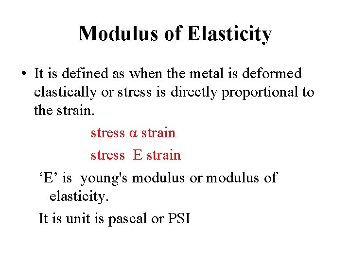 Modulus of Elasticity • It is defined as when the metal is deformed elastically