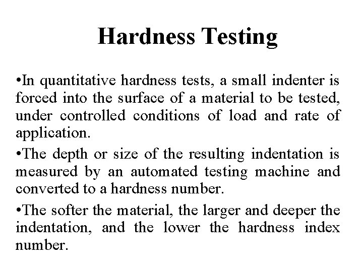 Hardness Testing • In quantitative hardness tests, a small indenter is forced into the