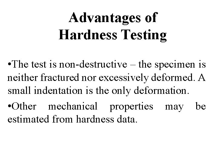 Advantages of Hardness Testing • The test is non-destructive – the specimen is neither