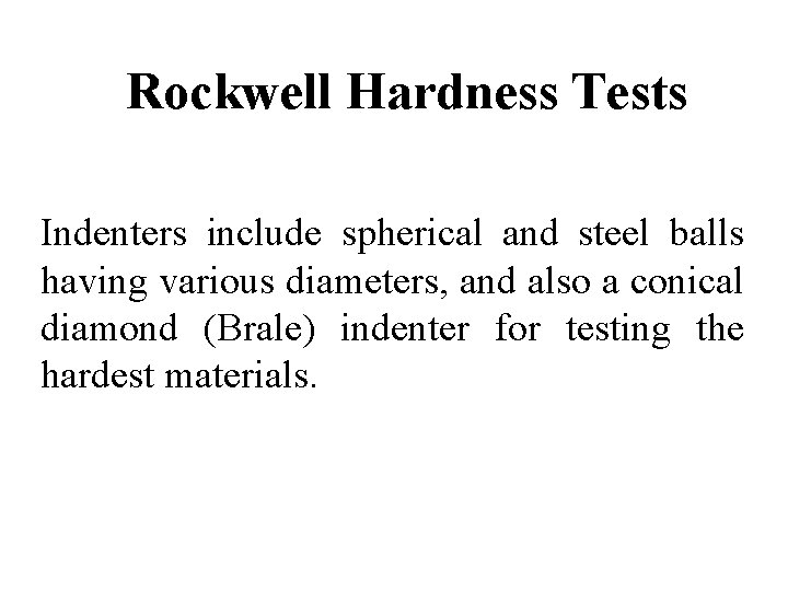 Rockwell Hardness Tests Indenters include spherical and steel balls having various diameters, and also