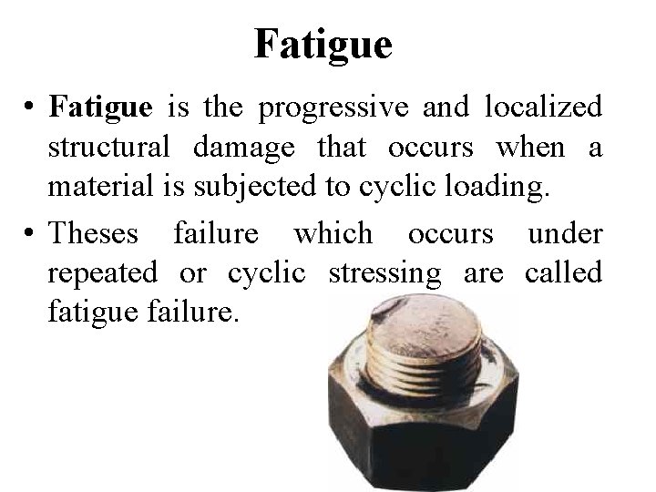 Fatigue • Fatigue is the progressive and localized structural damage that occurs when a