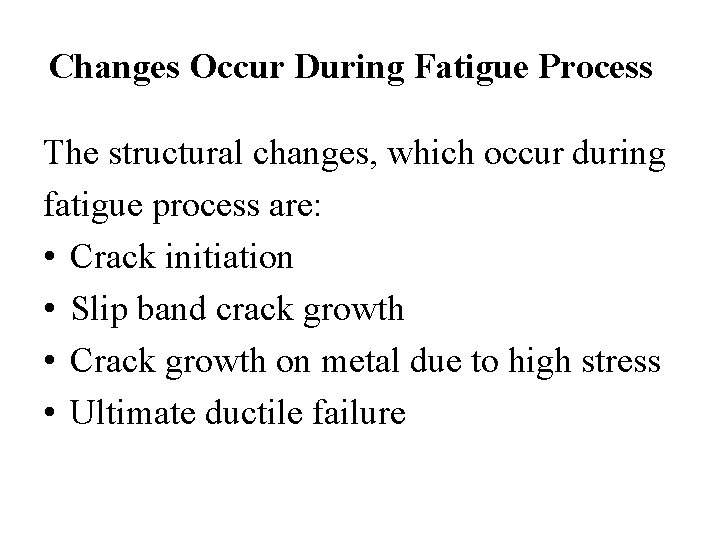 Changes Occur During Fatigue Process The structural changes, which occur during fatigue process are: