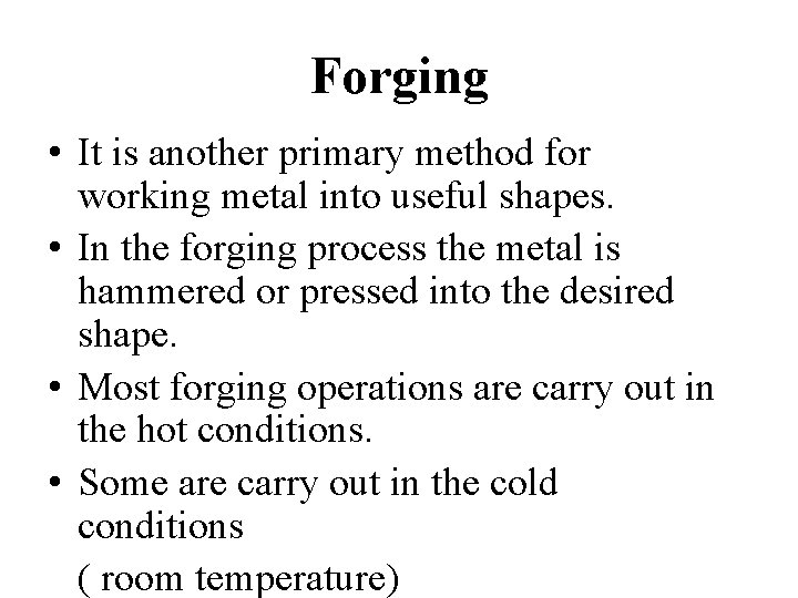 Forging • It is another primary method for working metal into useful shapes. •