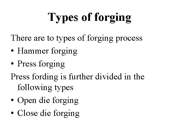 Types of forging There are to types of forging process • Hammer forging •