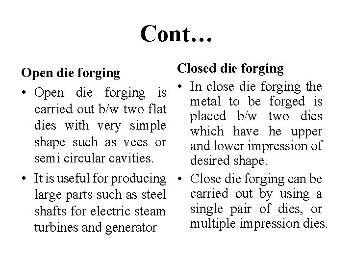 Cont… Closed die forging Open die forging • Open die forging is • In