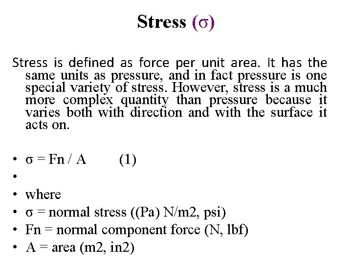 Stress (σ) Stress is defined as force per unit area. It has the same