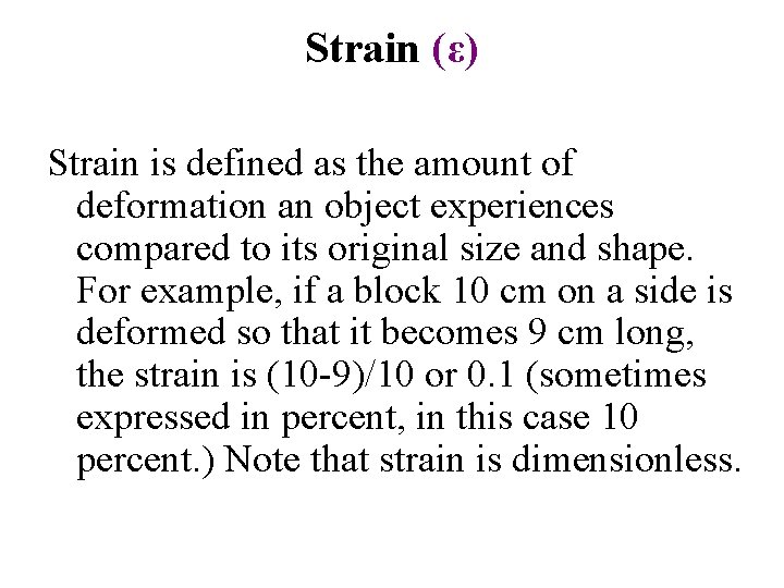 Strain (ε) Strain is defined as the amount of deformation an object experiences compared