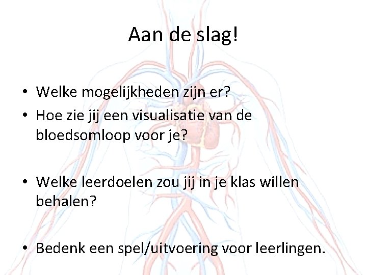 Aan de slag! • Welke mogelijkheden zijn er? • Hoe zie jij een visualisatie