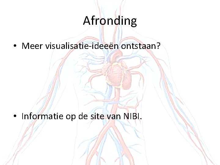 Afronding • Meer visualisatie-ideeën ontstaan? • Informatie op de site van NIBI. 