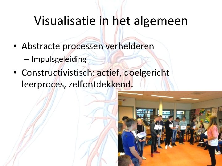 Visualisatie in het algemeen • Abstracte processen verhelderen – Impulsgeleiding • Constructivistisch: actief, doelgericht