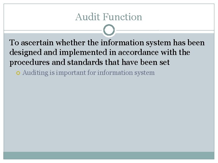Audit Function To ascertain whether the information system has been designed and implemented in